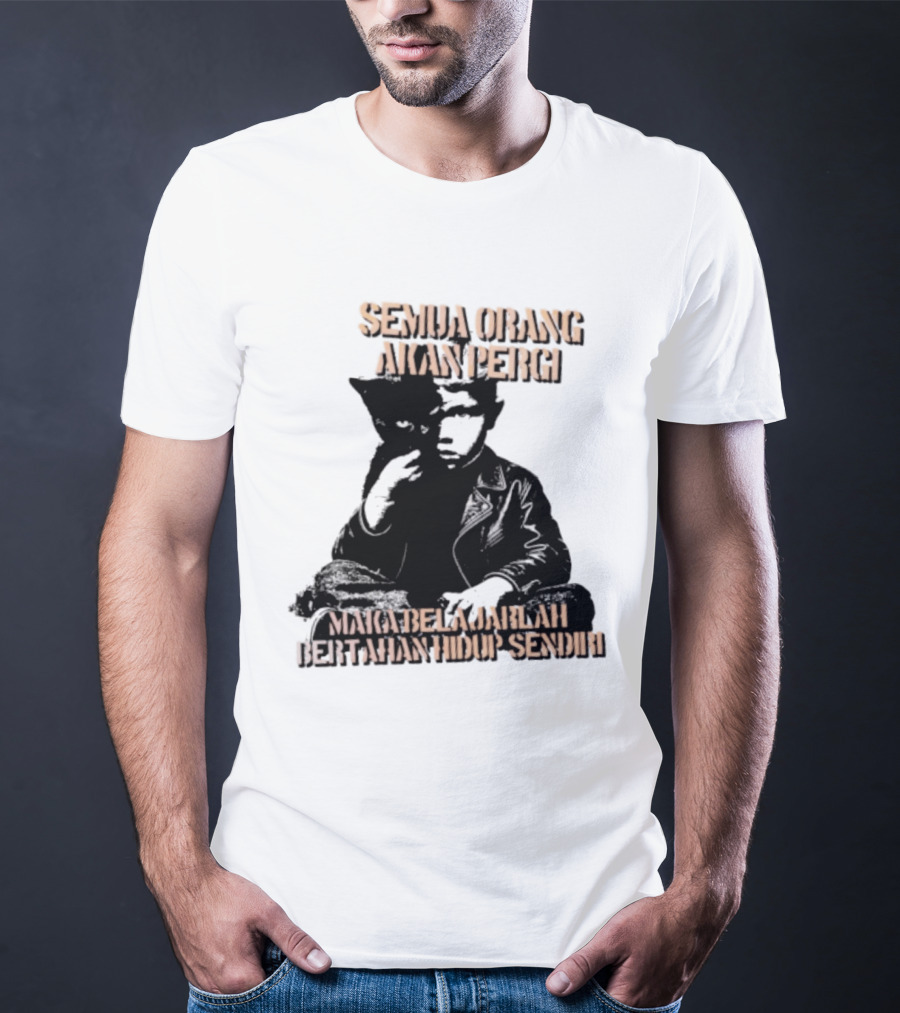 Semua Orang Akan Pergi Maka Belajarlah Bertahan Hidup Sendiri Cat Man T-Shirt