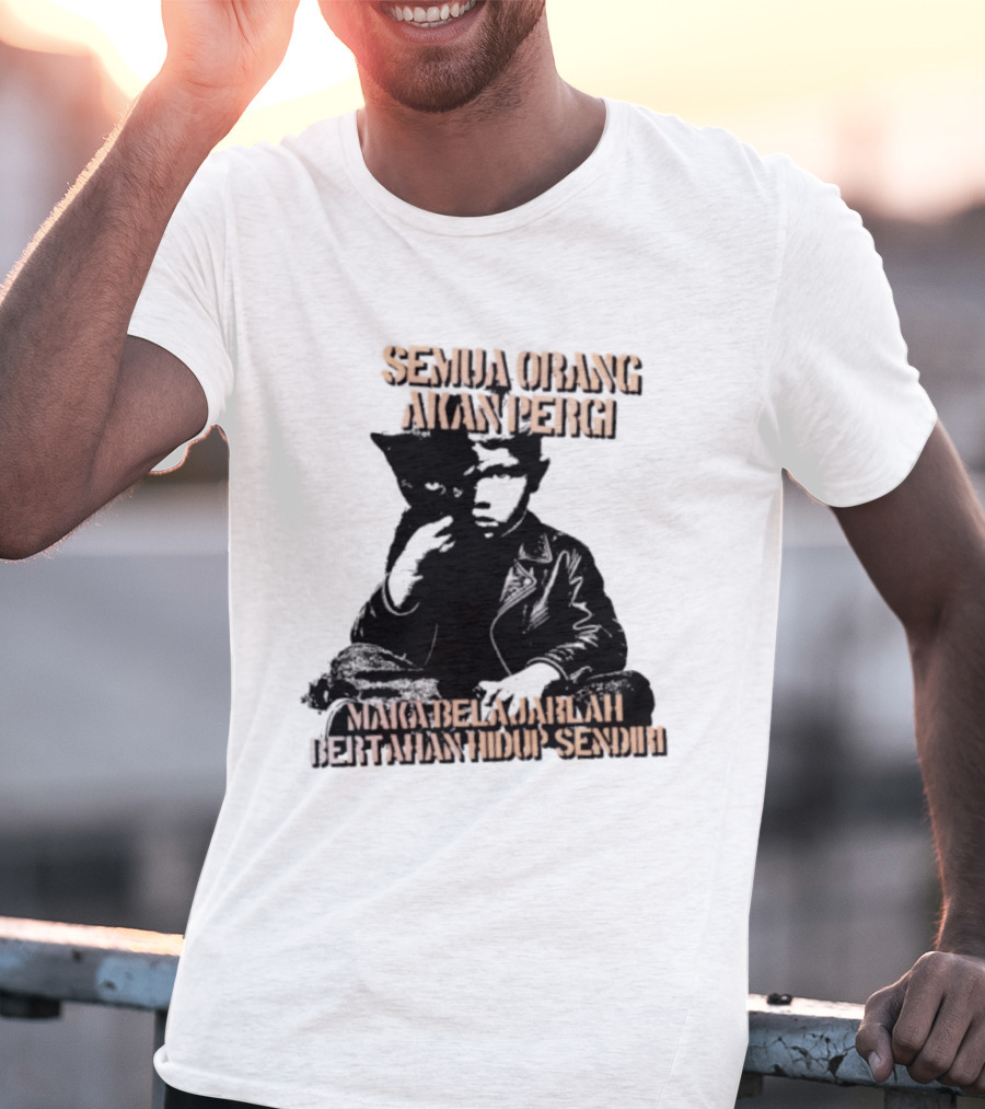Semua Orang Akan Pergi Maka Belajarlah Bertahan Hidup Sendiri Cat Man T-Shirt