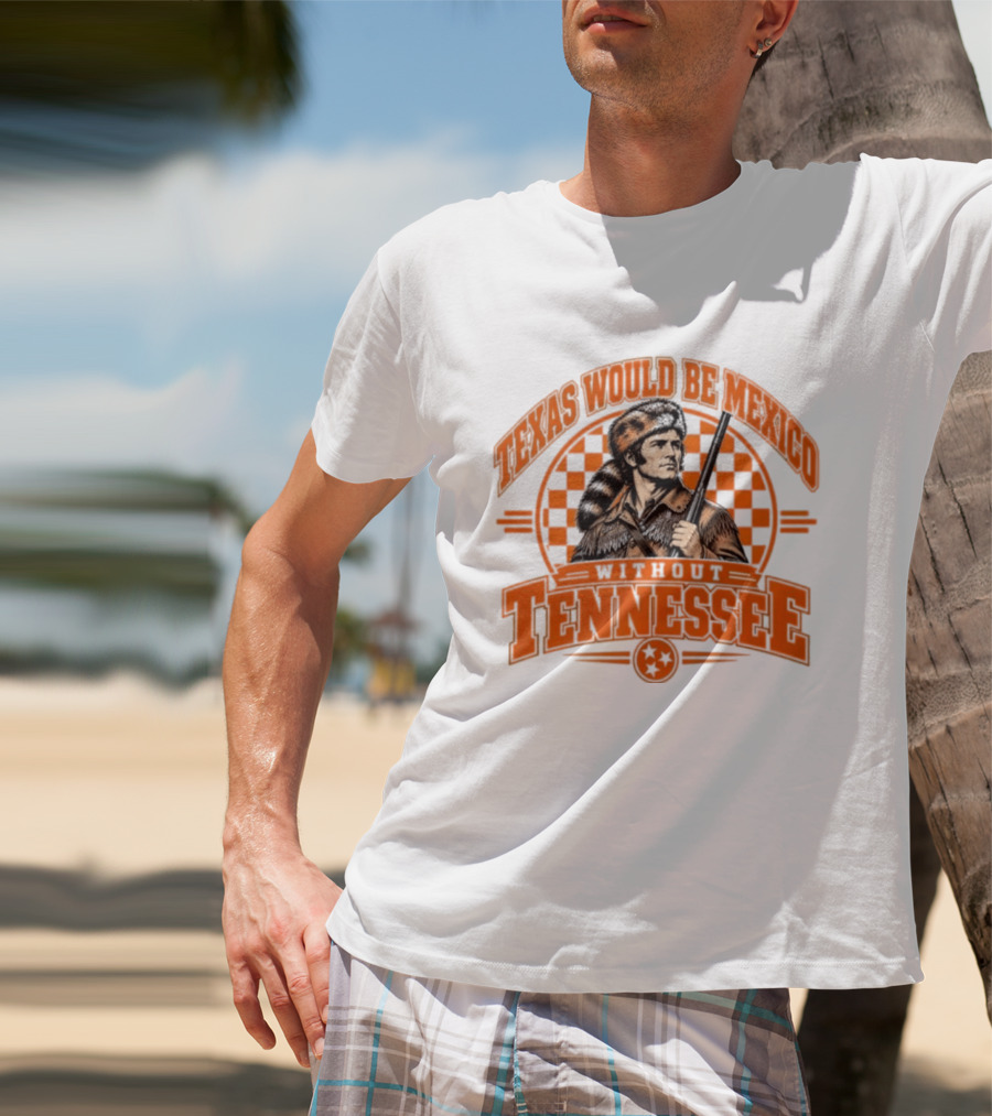 Texas Would Be Mexico Without Tennessee Davy Crockett Pioneer T-Shirt