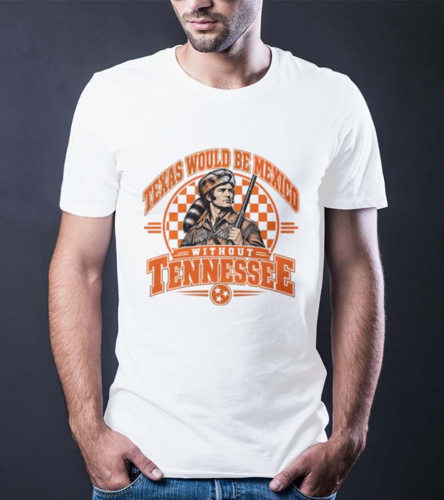 Texas Would Be Mexico Without Tennessee Davy Crockett Pioneer T-Shirt