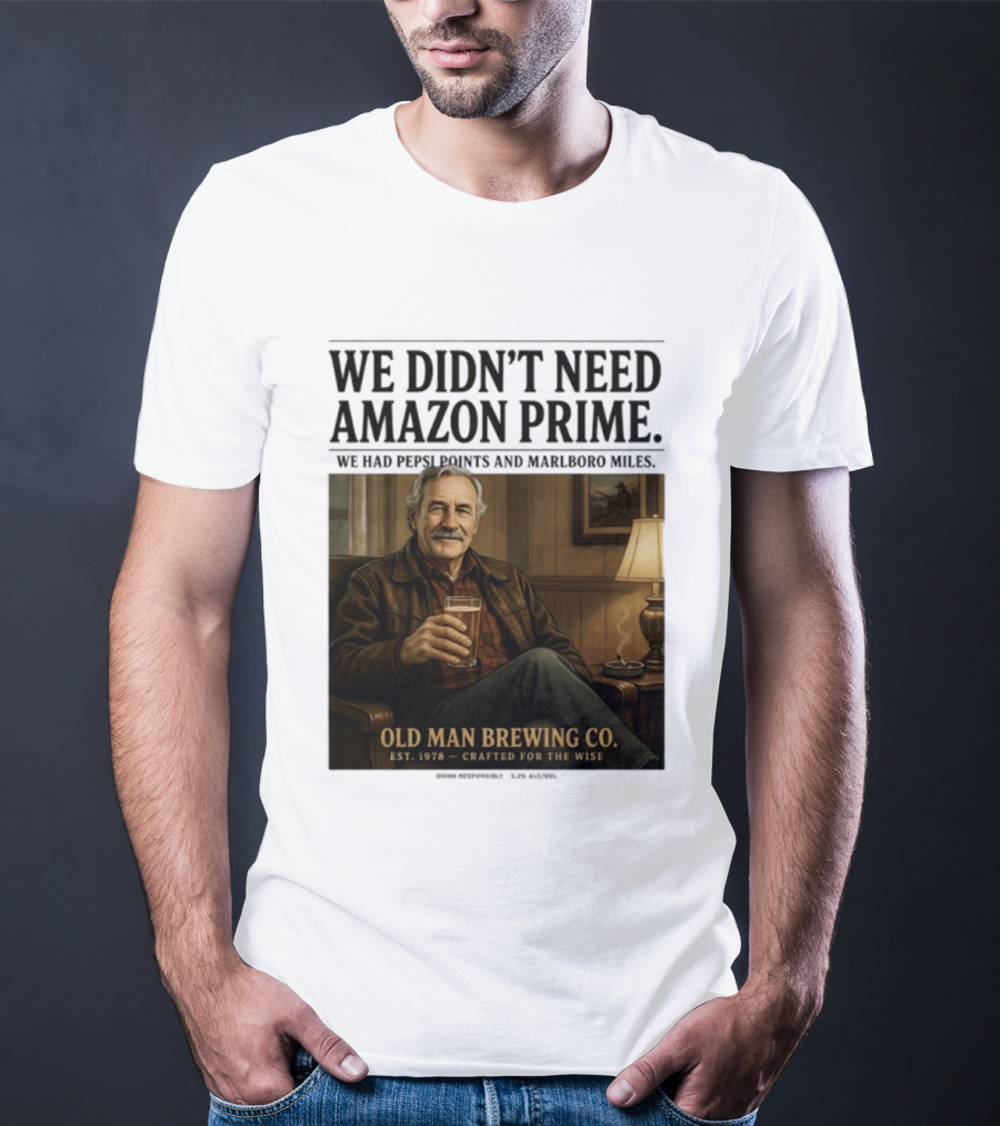 We Didn't Need Amazon Prime We Had Pepsi Points Marlboro Miles Old Man Brewing Co Crafted For The Wise T-Shirt