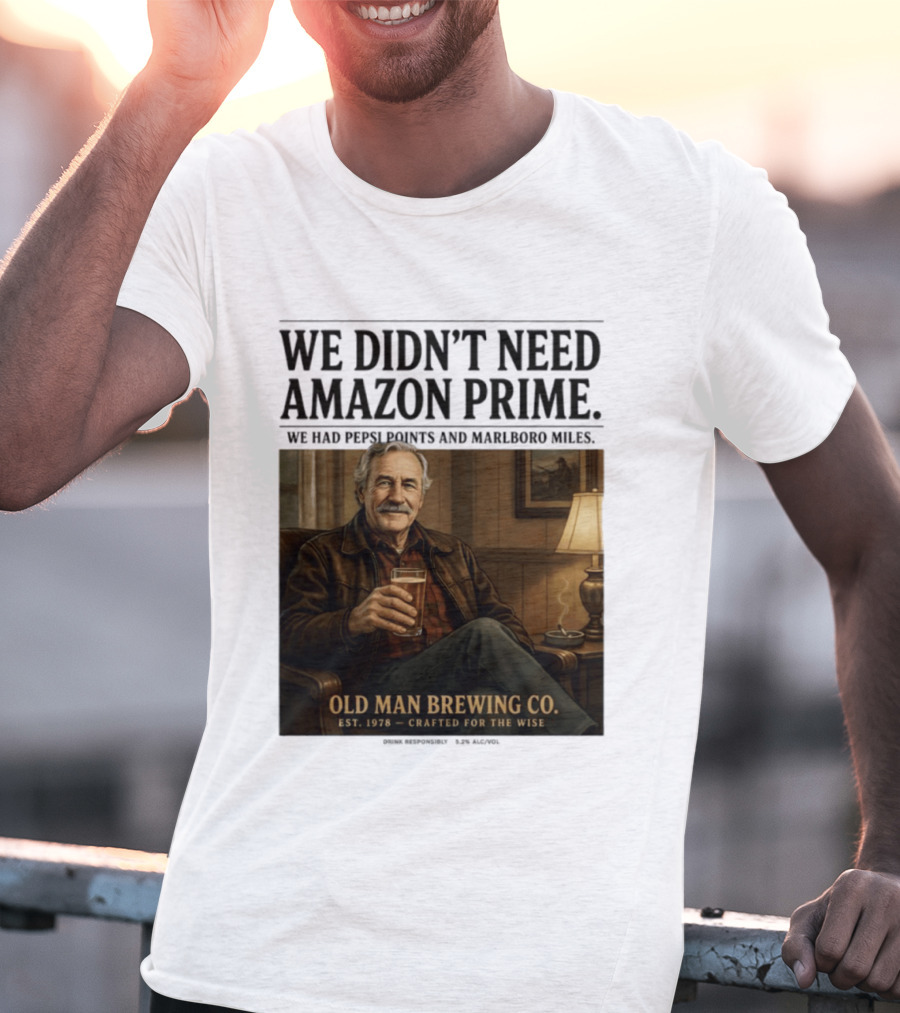 We Didn't Need Amazon Prime We Had Pepsi Points Marlboro Miles Old Man Brewing Co Crafted For The Wise T-Shirt