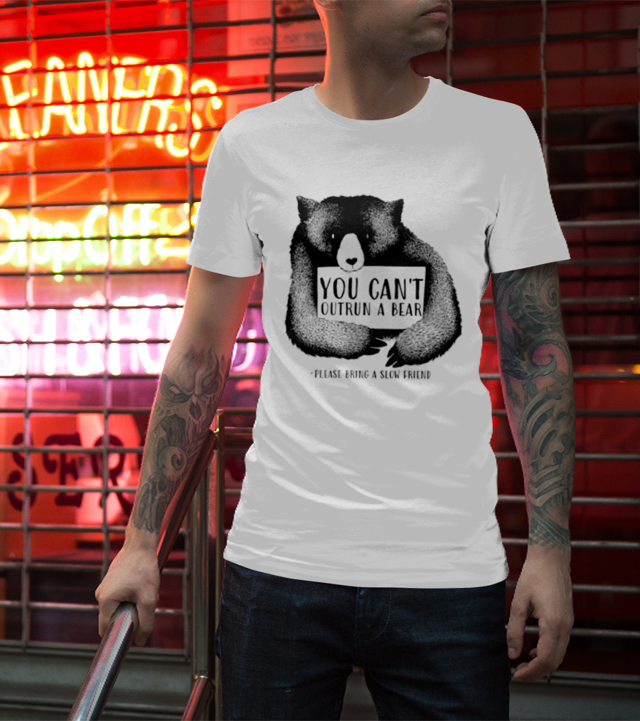 You Can't Outrun A Bear Please Bring A Slow Friend T-Shirt