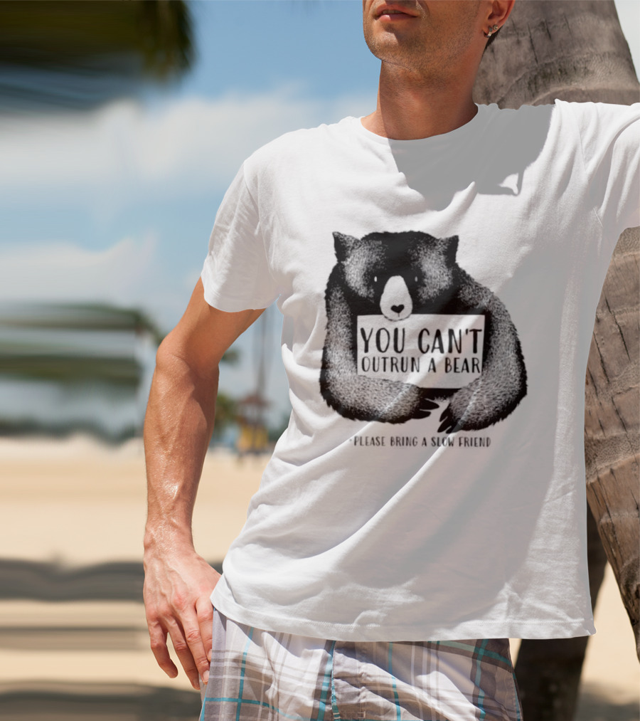 You Can't Outrun A Bear Please Bring A Slow Friend T-Shirt