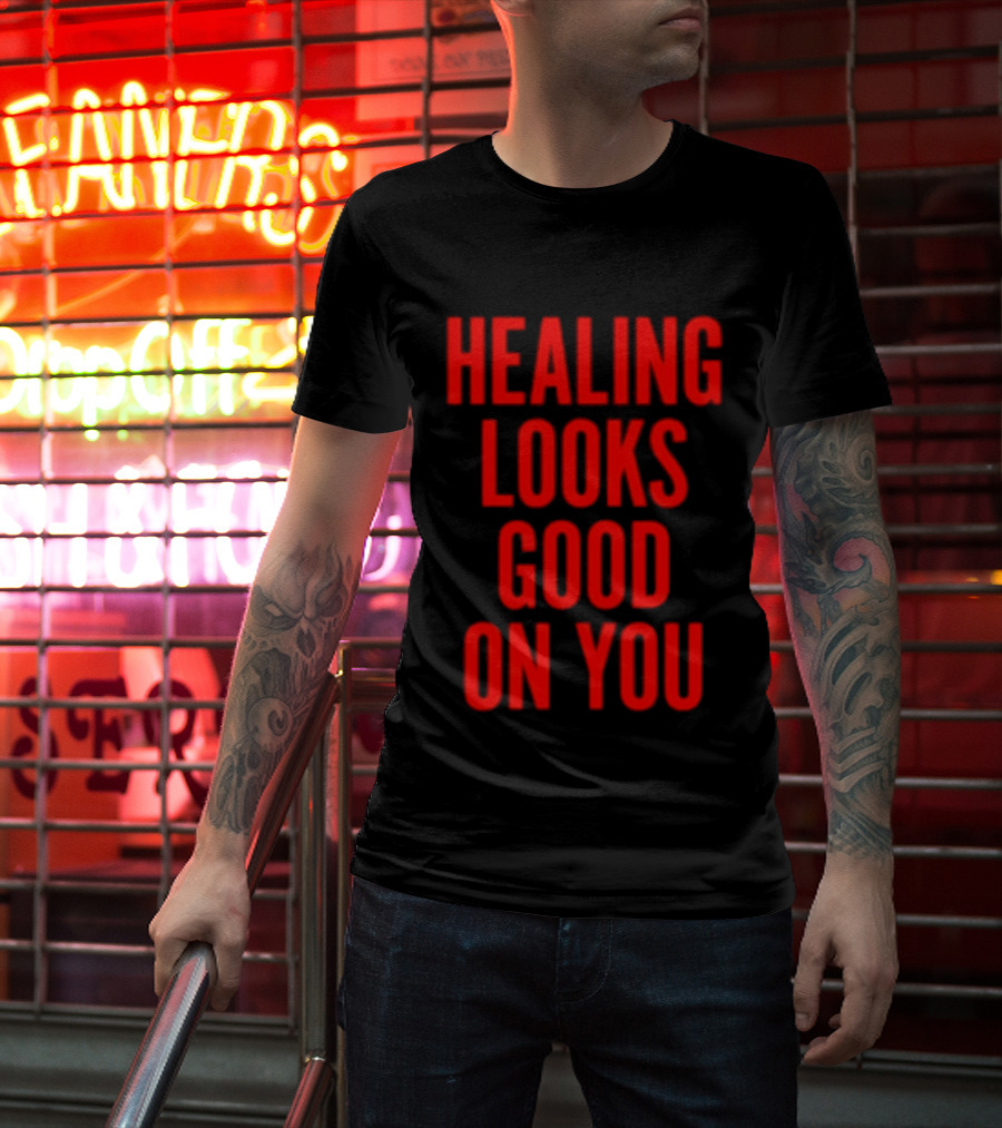 Healing Looks Good On You Mental Health Empowerment T-Shirt