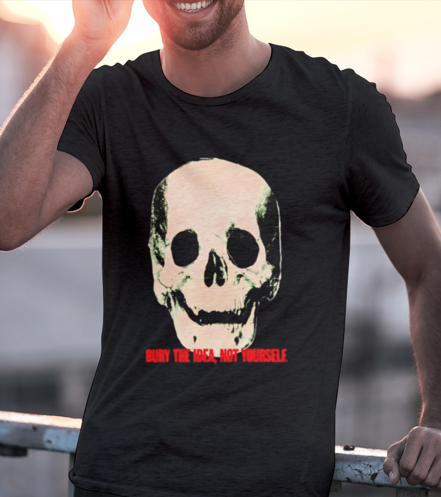 Bury The Idea Not Yourself Skull Dark T-Shirt