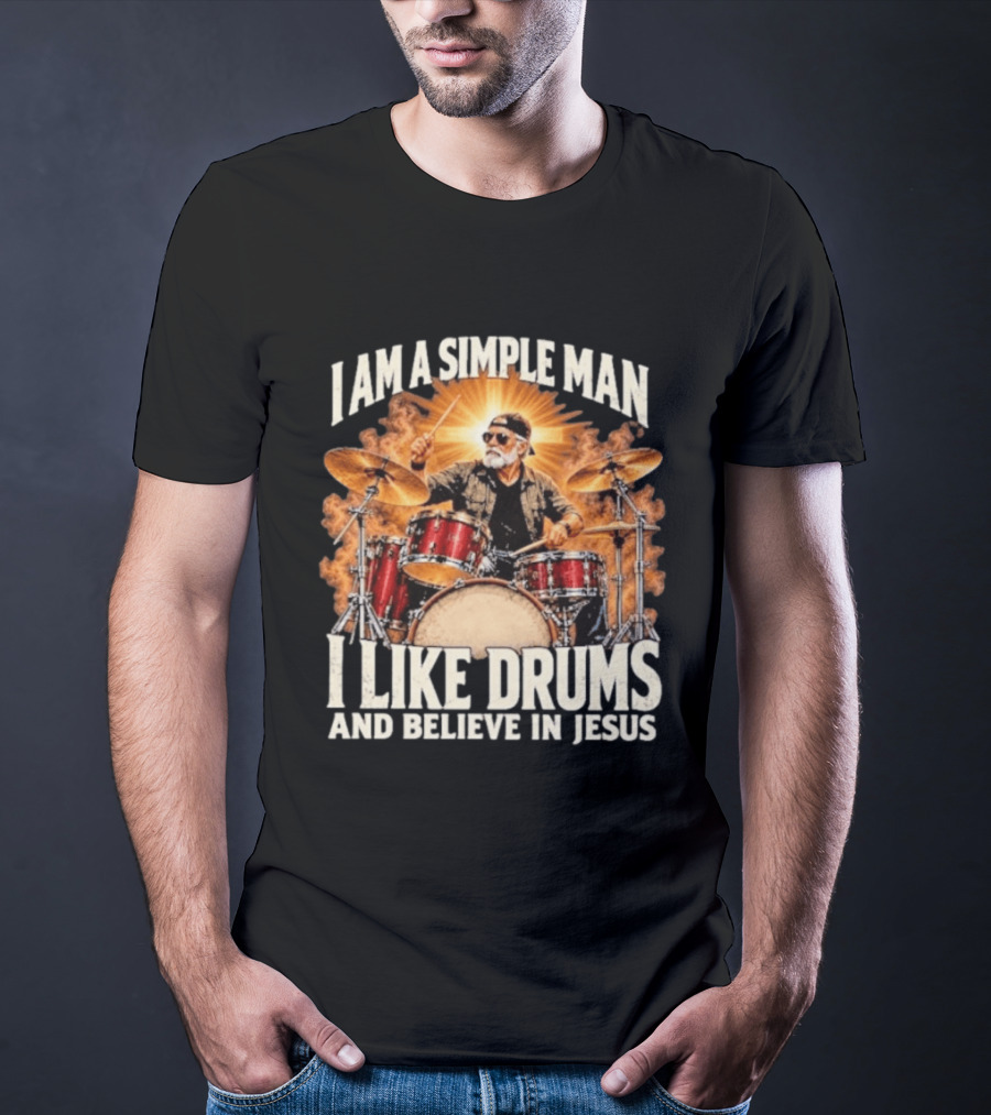 I Am A Simple Man I Like Drums And Believe In Jesus Sunburst Drummer T-Shirt