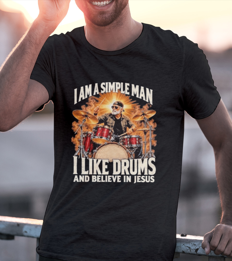 I Am A Simple Man I Like Drums And Believe In Jesus Sunburst Drummer T-Shirt