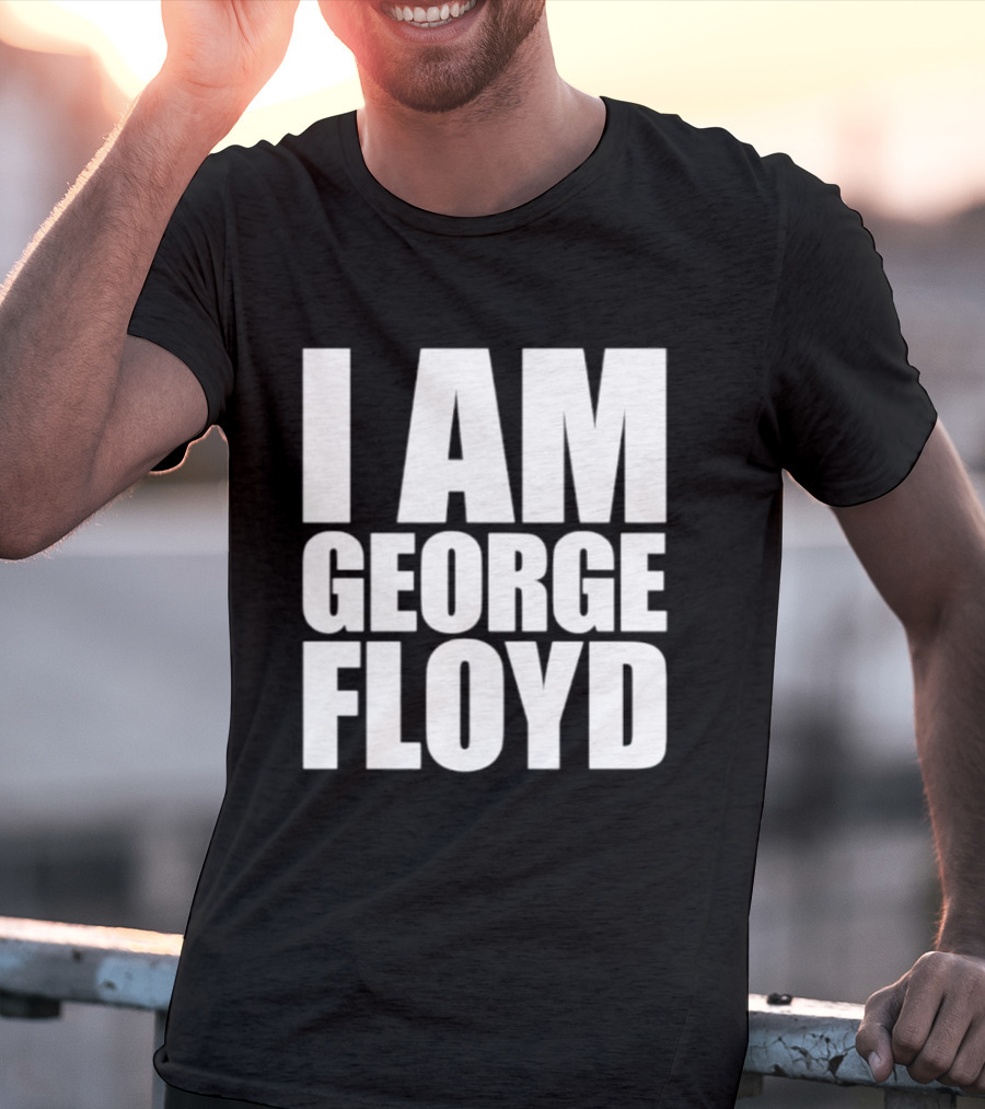 I Am George Floyd T-Shirt