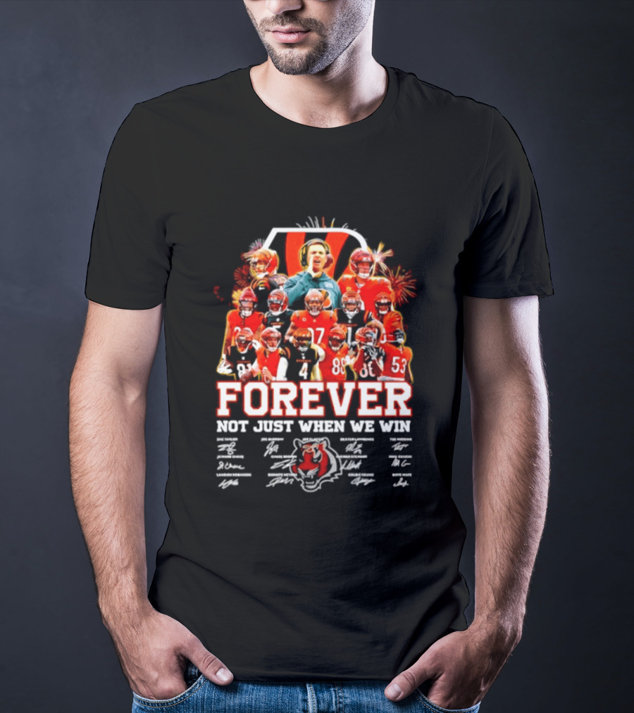 Cincinnati Bengals Forever Not Just When We Win Team Players Signatures T-Shirt