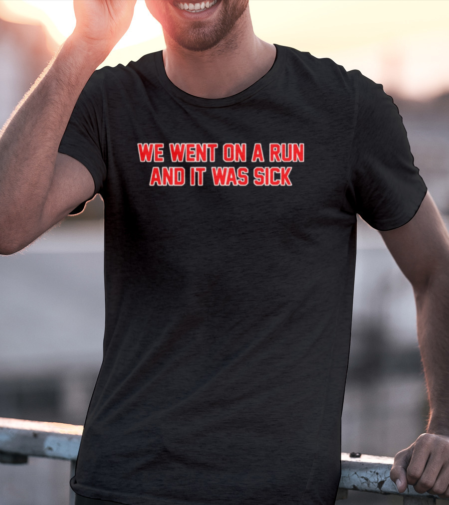 We Went On A Run And It Was Sick Red Bold Text Casual Sportswear T-Shirt