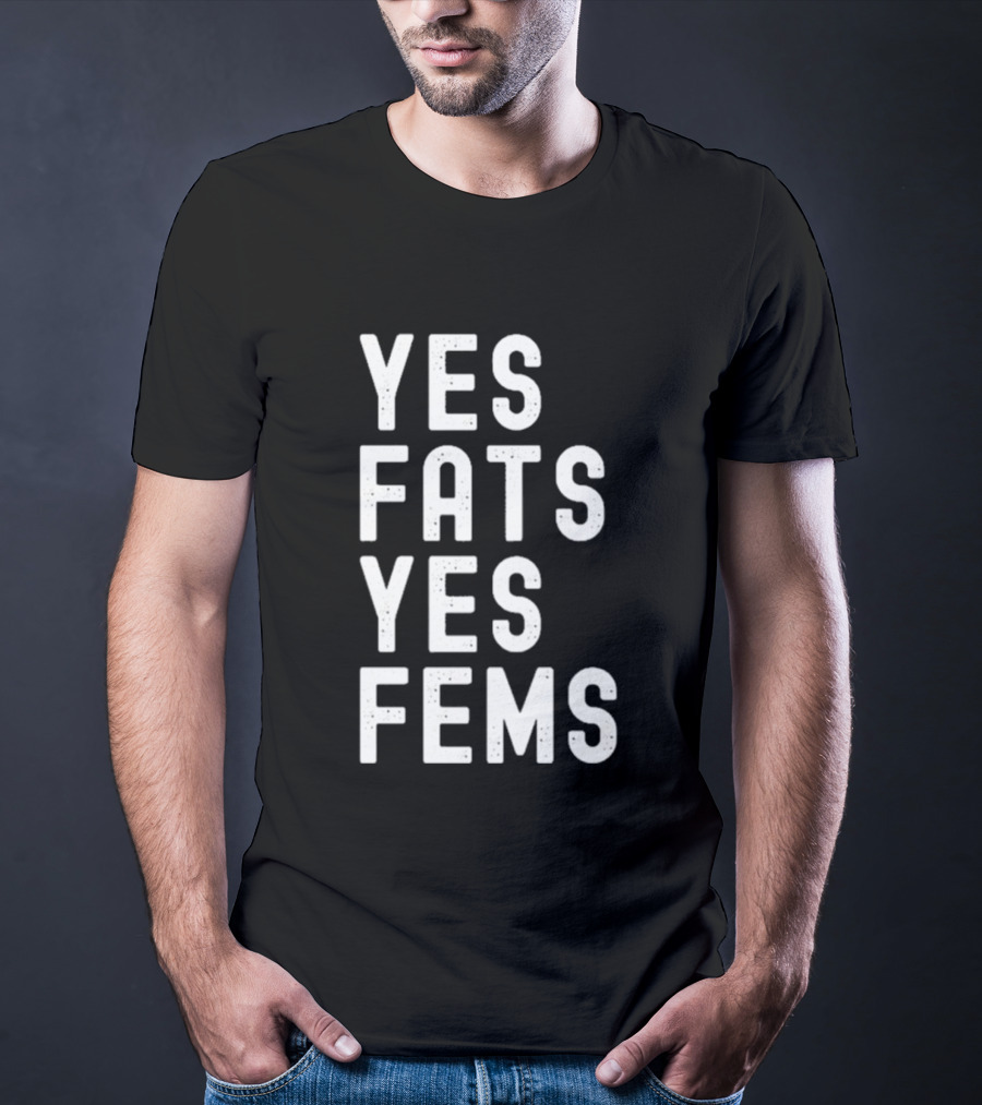 Yes Fats Yes Fems T-Shirt