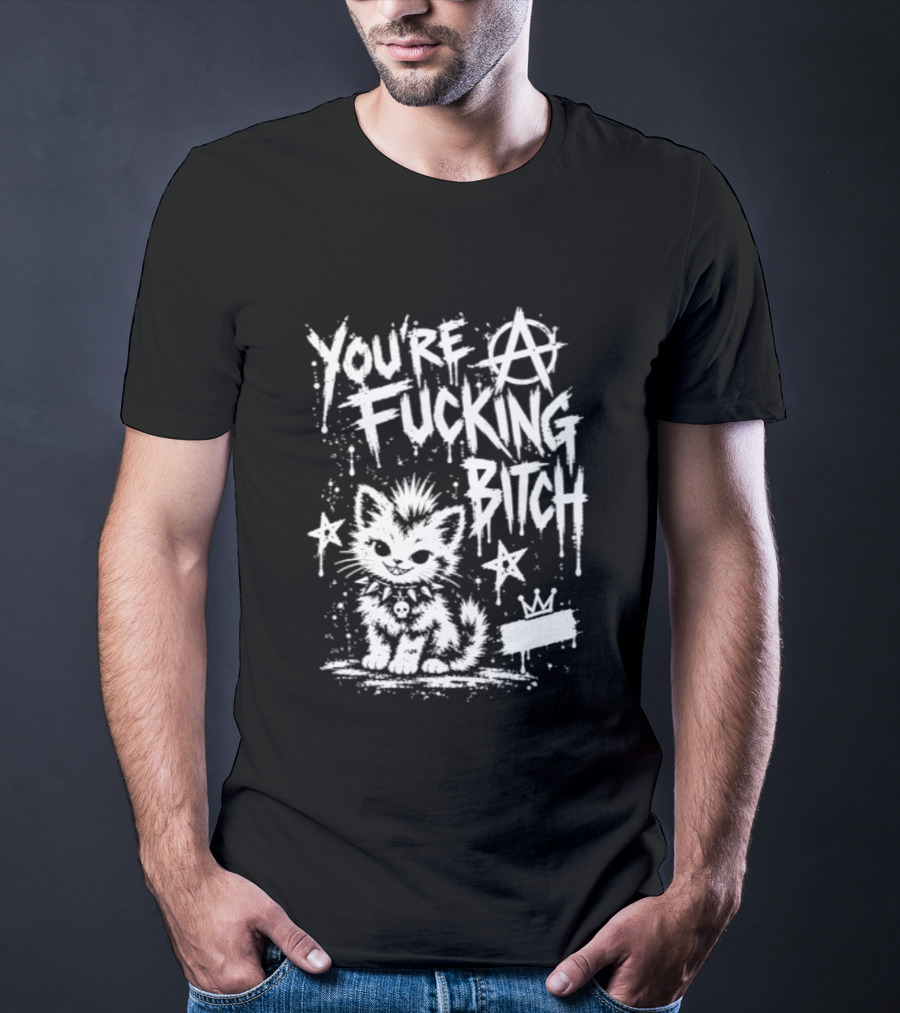 You're A Fucking Bitch Punk Cat Anarchy Stars Graffiti T-Shirt