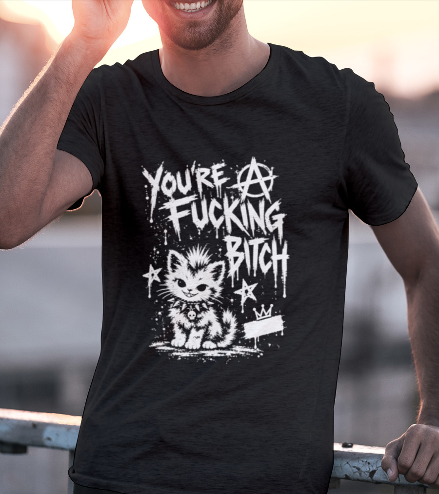 You're A Fucking Bitch Punk Cat Anarchy Stars Graffiti T-Shirt