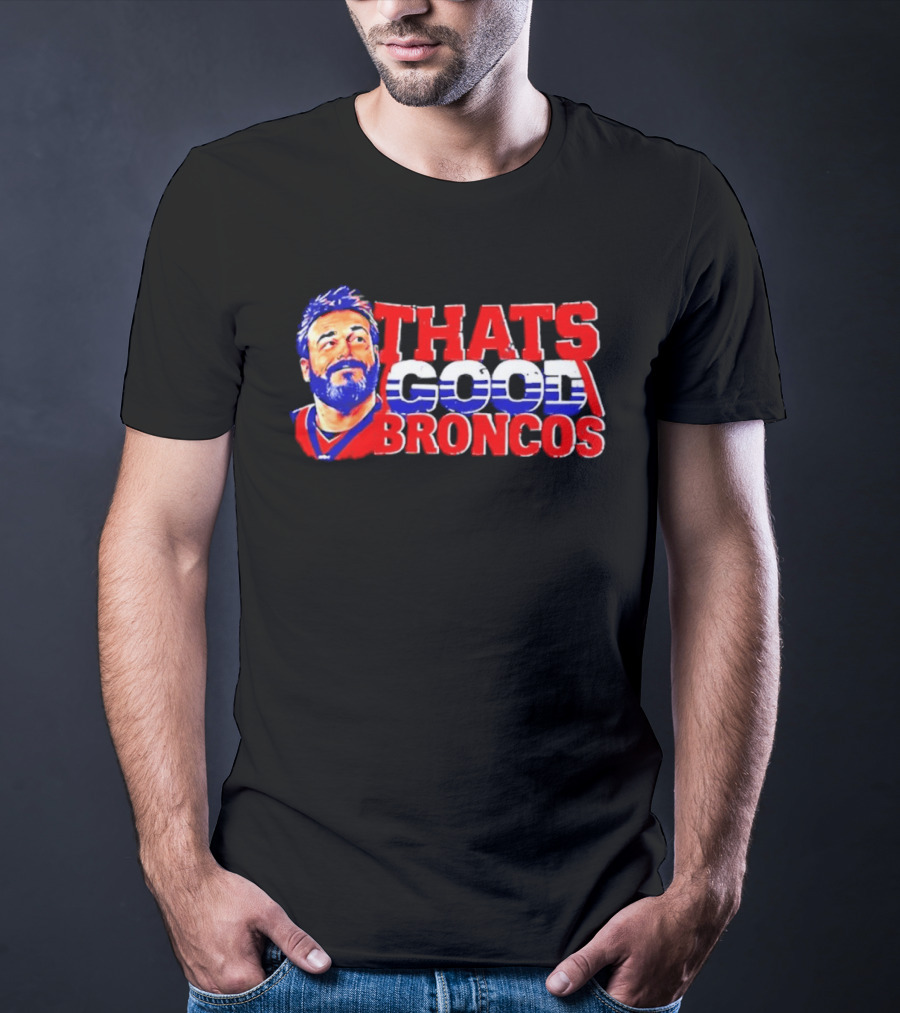Brandon Perna That's Good Broncos Denver Football T-Shirt