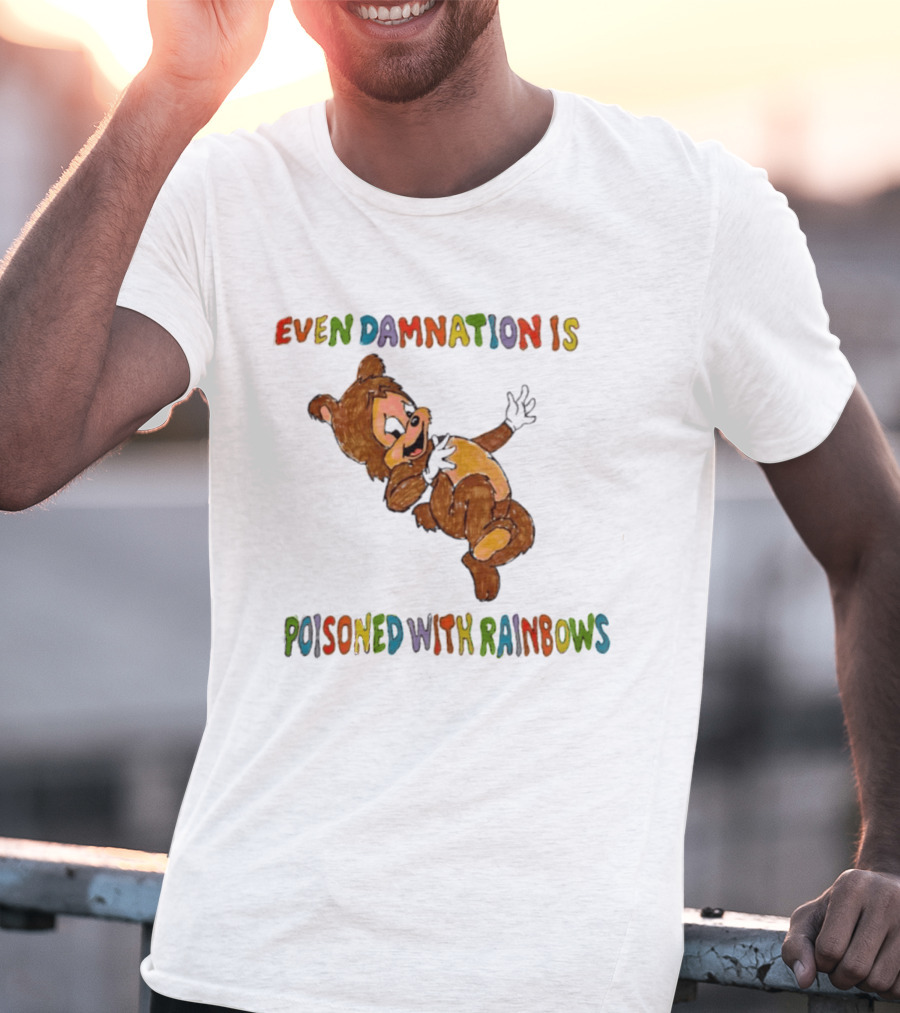 Even Damnation Is Poisoned With Rainbows Bear T-Shirt