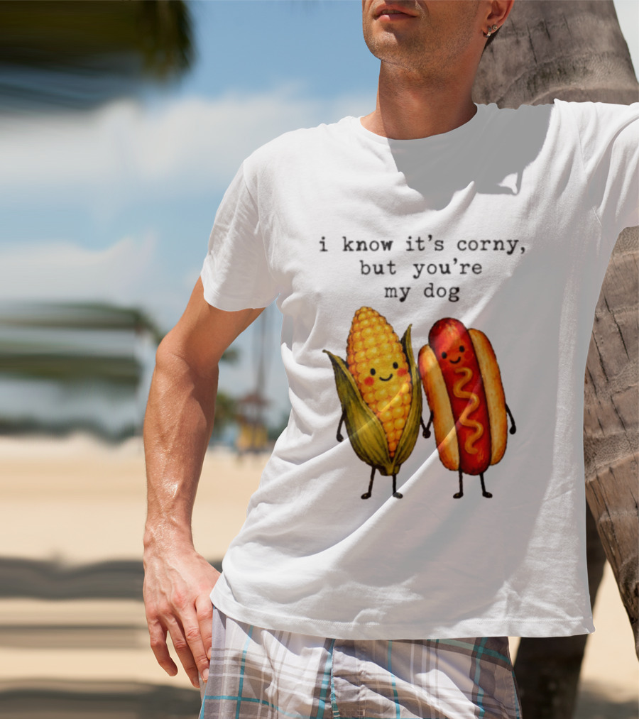 I Know It's Corny But You're My Dog Corn Hot Dog Characters T-Shirt