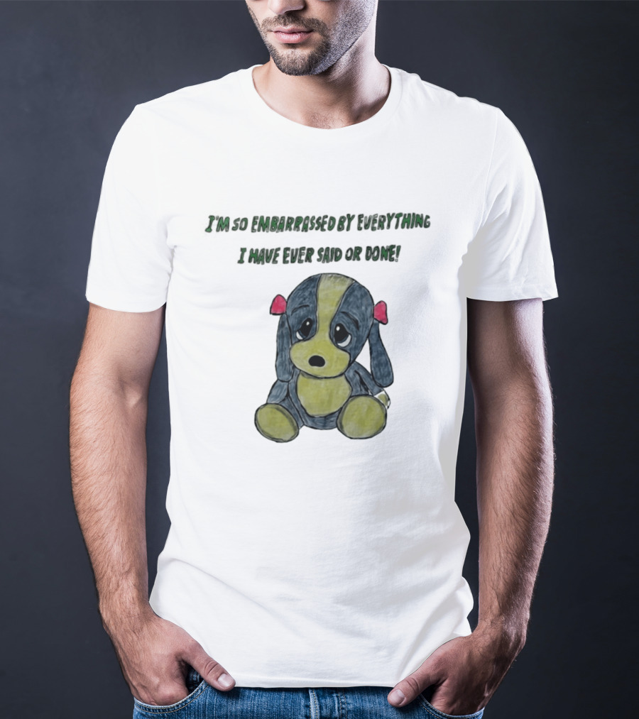 I'm So Embarrassed By Everything Puppy Drawing T-Shirt
