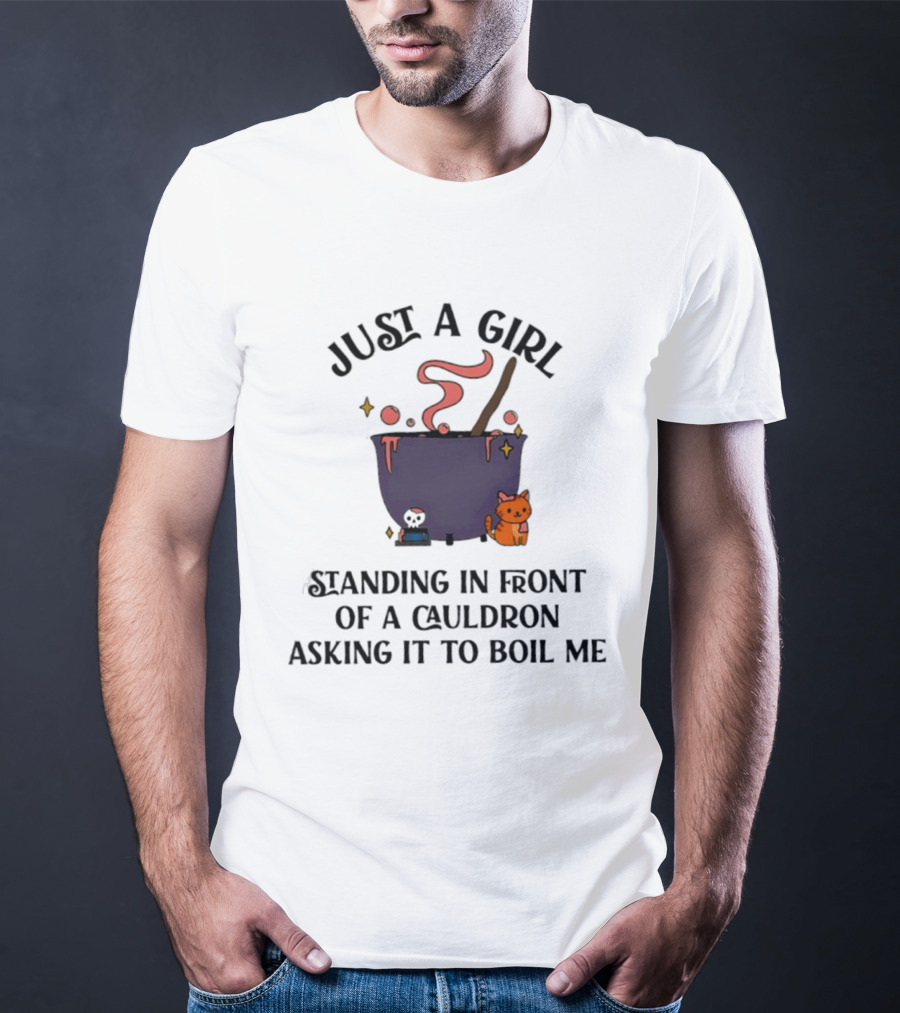 Just A Girl Standing In Front Of A Cauldron Asking It To Boil Me With Cute Cat And Bubbling Potion T-Shirt