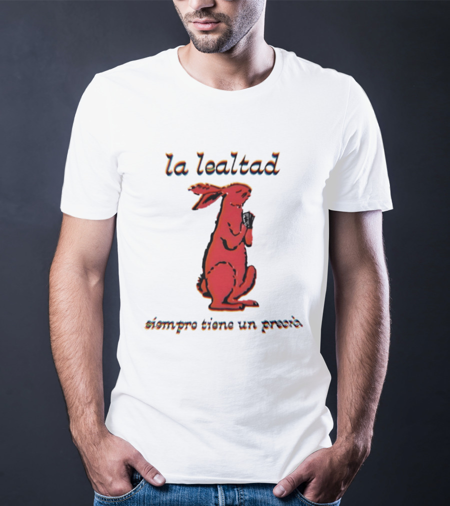 La Lealtad Siempre Tiene Un Precio Conejo Rojo T-Shirt