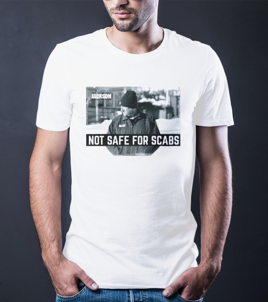 Troy Jackson Not Safe For Scabs US Senate 2026 Maine Campaign T-Shirt