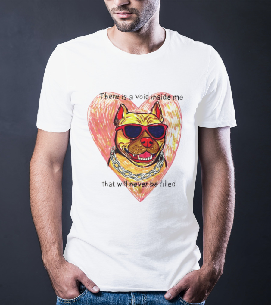Pitbull Heart Illustration With Red Sunglasses And Silver Chain There Is A Void Inside Me That Will Never Be Filled T-Shirt