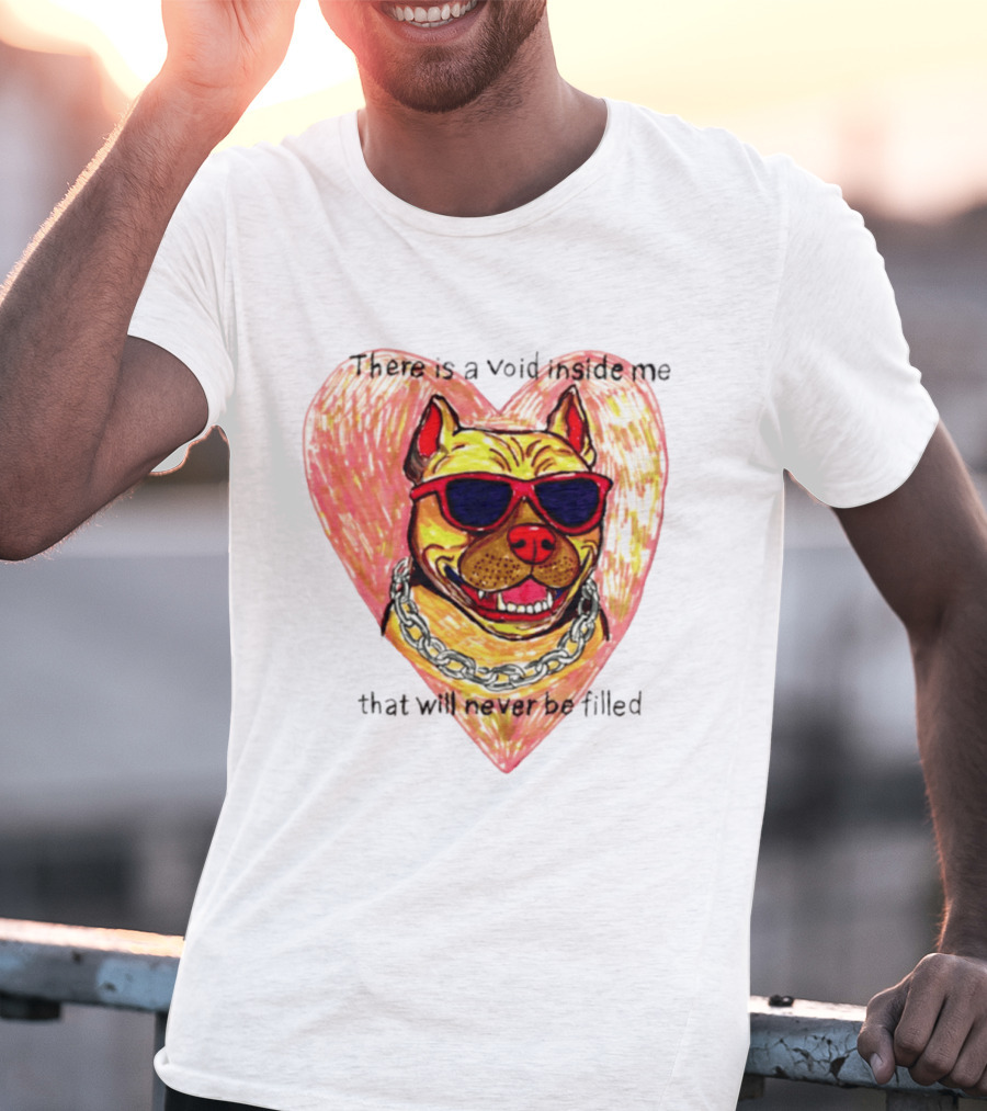 Pitbull Heart Illustration With Red Sunglasses And Silver Chain There Is A Void Inside Me That Will Never Be Filled T-Shirt