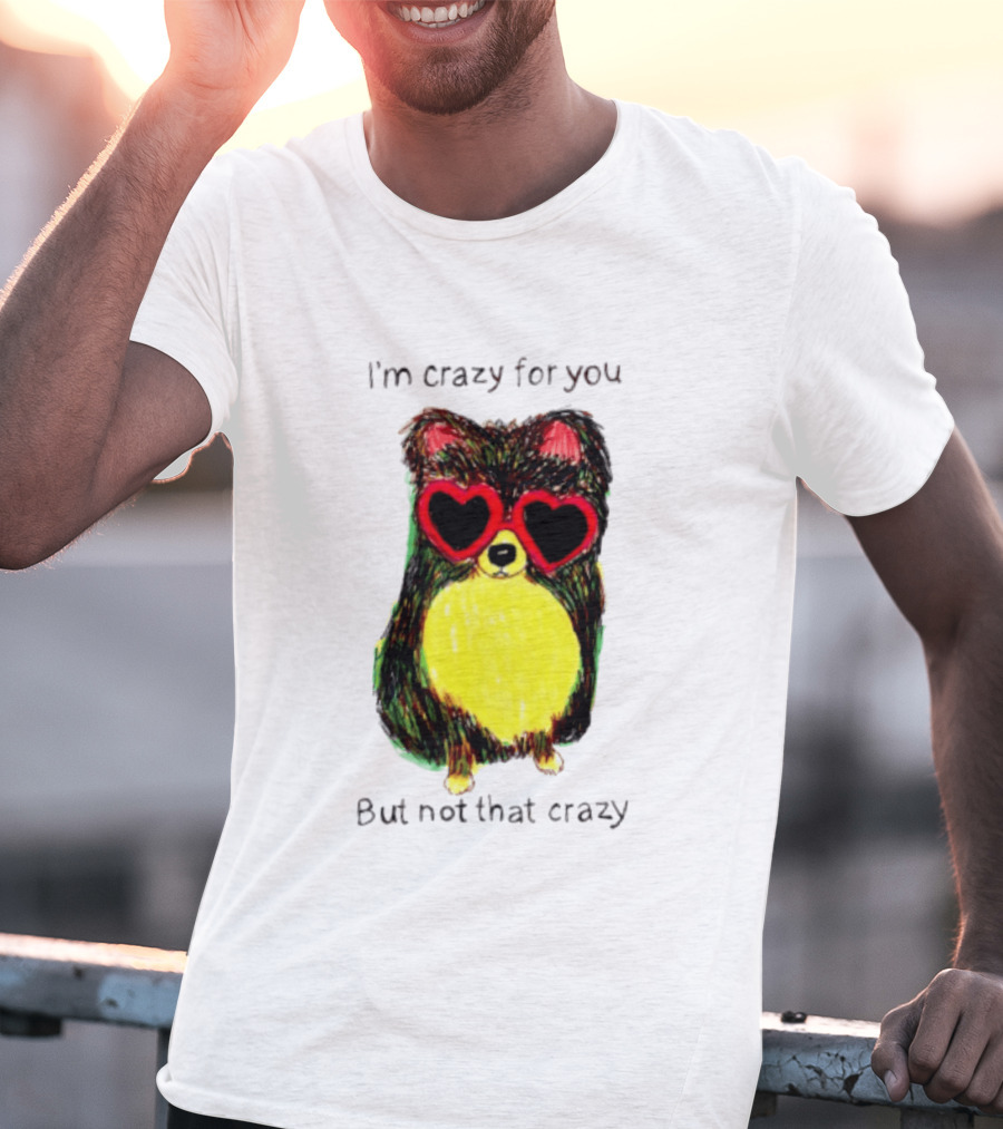 Pomeranian Wearing Heart Glasses I'm Crazy For You But Not That Crazy T-Shirt