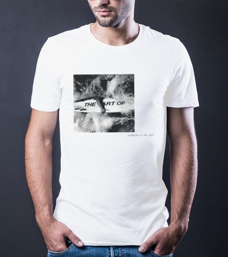 The Art Of Surfing Welcome To The Club T-Shirt