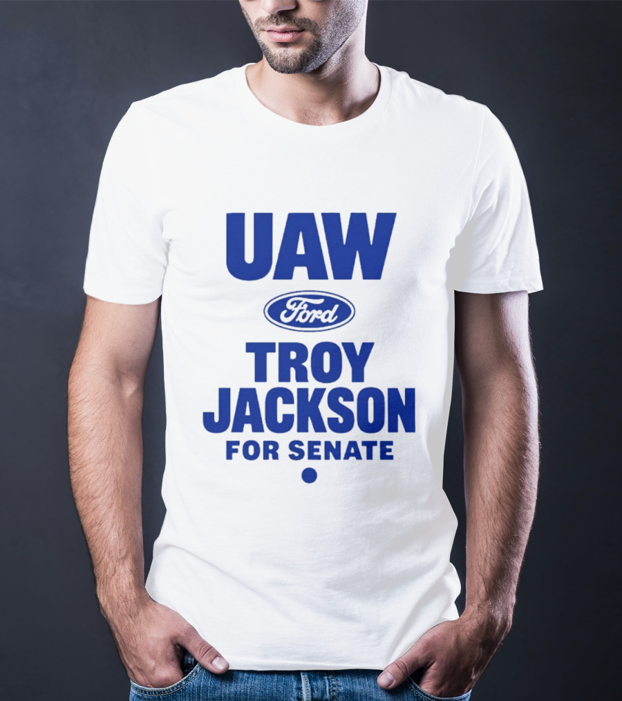 UAW Ford Troy Jackson For Senate Union Support T-Shirt
