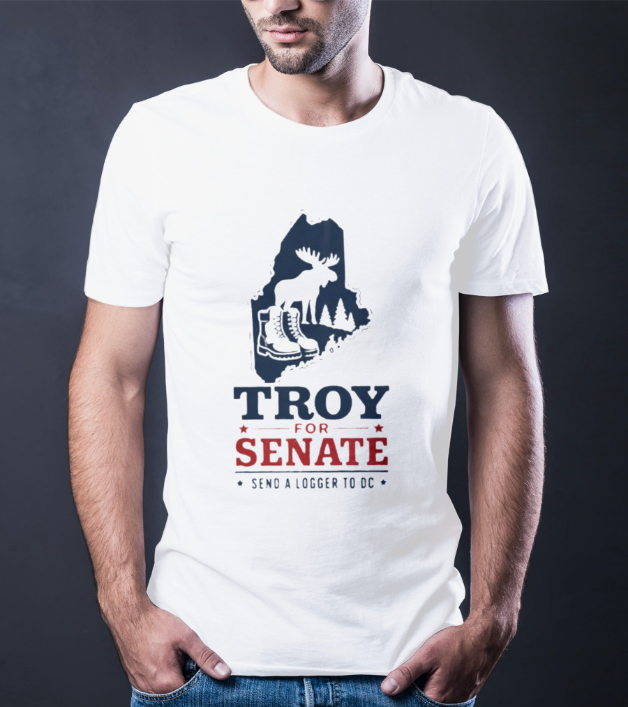 Troy For Senate Send A Logger To DC Maine Moose Boots Trees T-Shirt