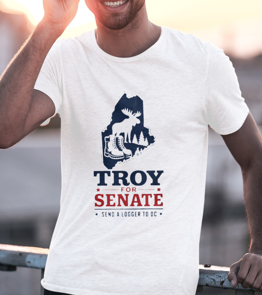 Troy For Senate Send A Logger To DC Maine Moose Boots Trees T-Shirt