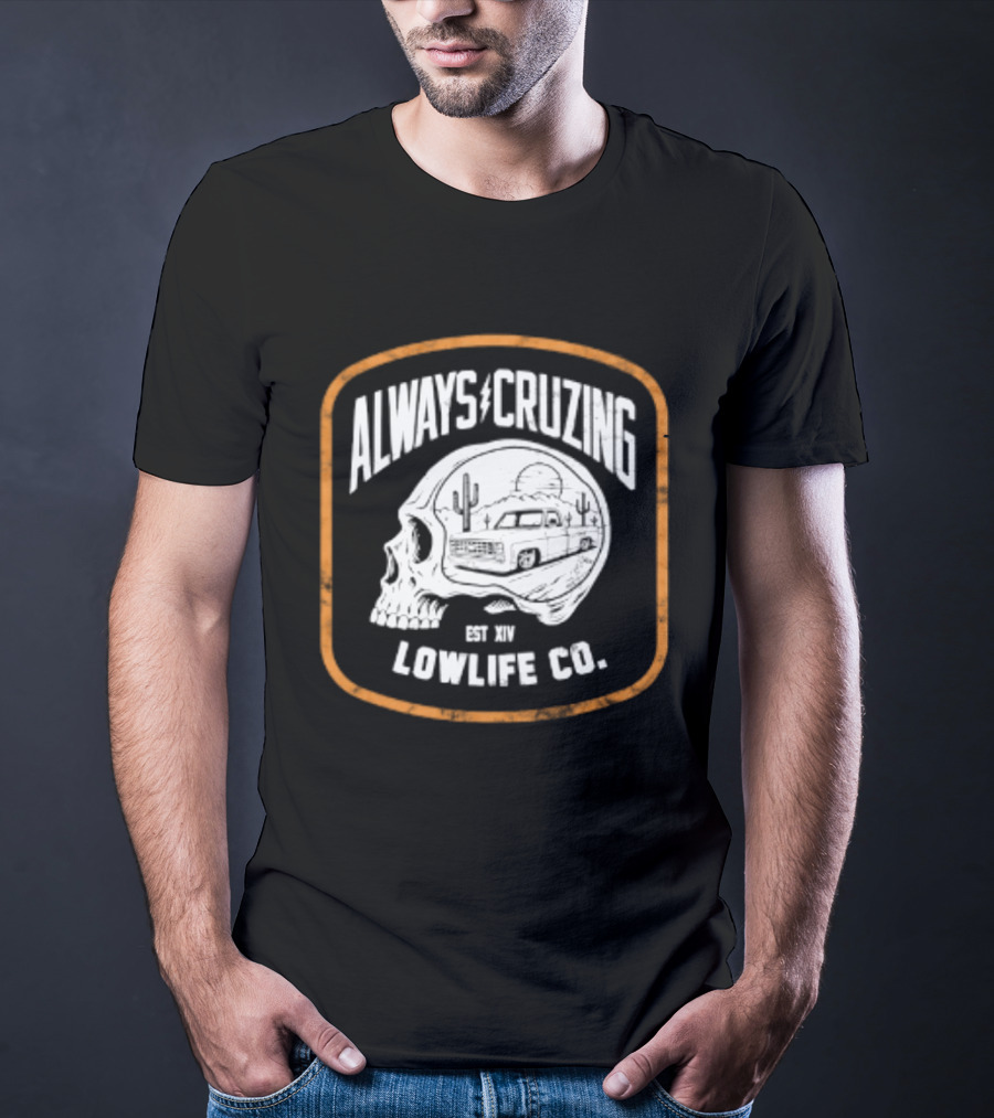 Always Cruzing Skull Desert Truck Lowlife Co Est XIV T-Shirt