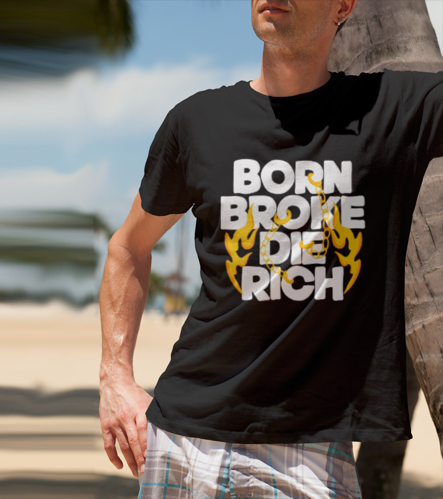 Born Broke Die Rich Chains Flames T-Shirt