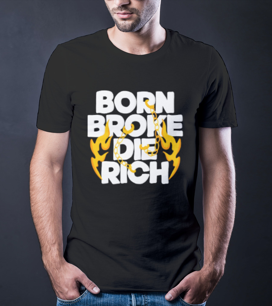 Born Broke Die Rich Chains Flames T-Shirt