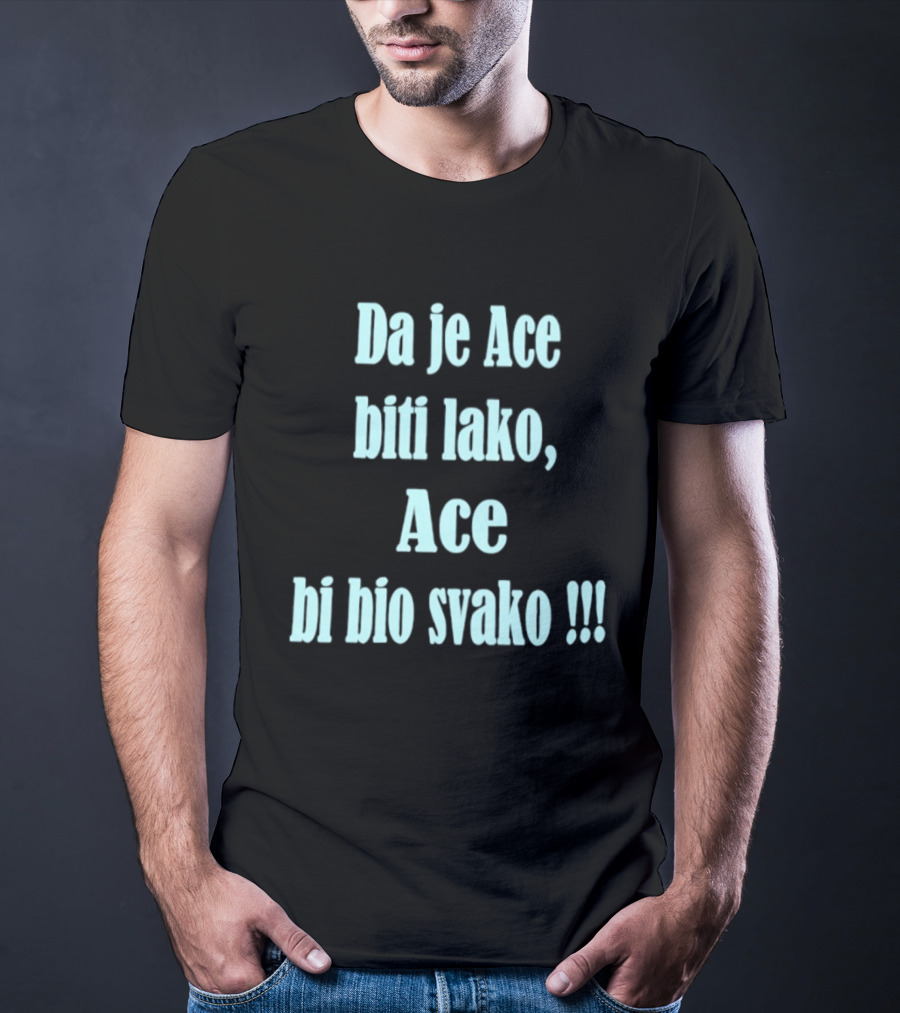 Da Je Ace Biti Lako Ace Bi Bio Svako Consistent Bold Tribute To Perseverance T-Shirt