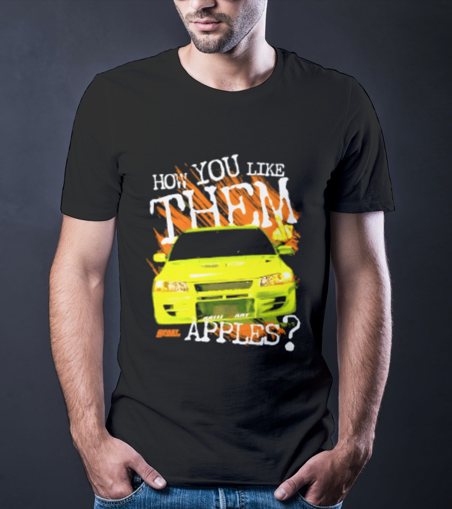 How You Like Them Apples 2 Fast 2 Furious Car Mashup T-Shirt