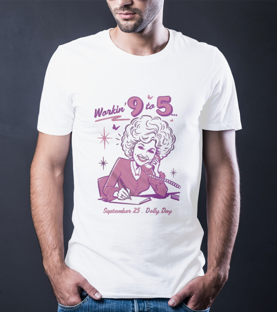 Workin 9 To 5 September 25 Dolly Day T-Shirt