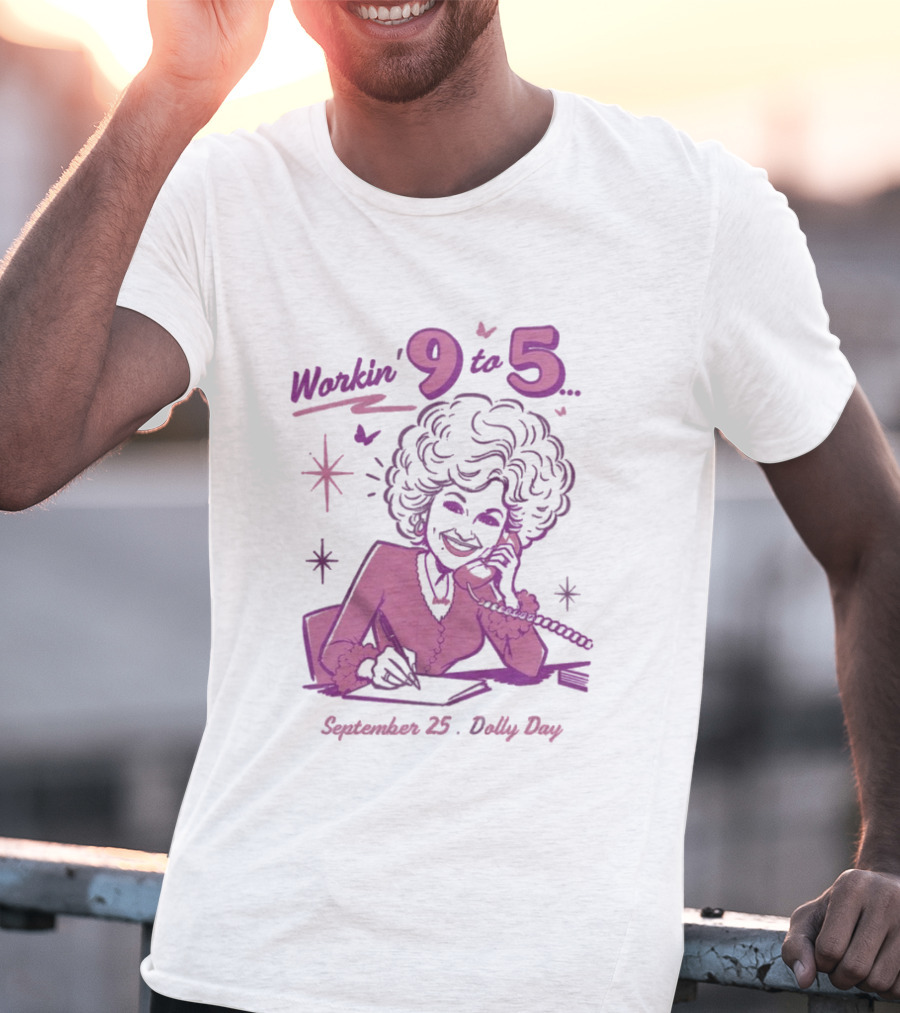 Workin 9 To 5 September 25 Dolly Day T-Shirt