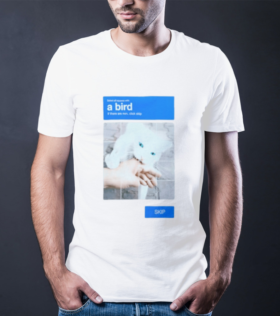 Select All Squares With A Bird Cat Captcha If There Are None Click Skip T-Shirt