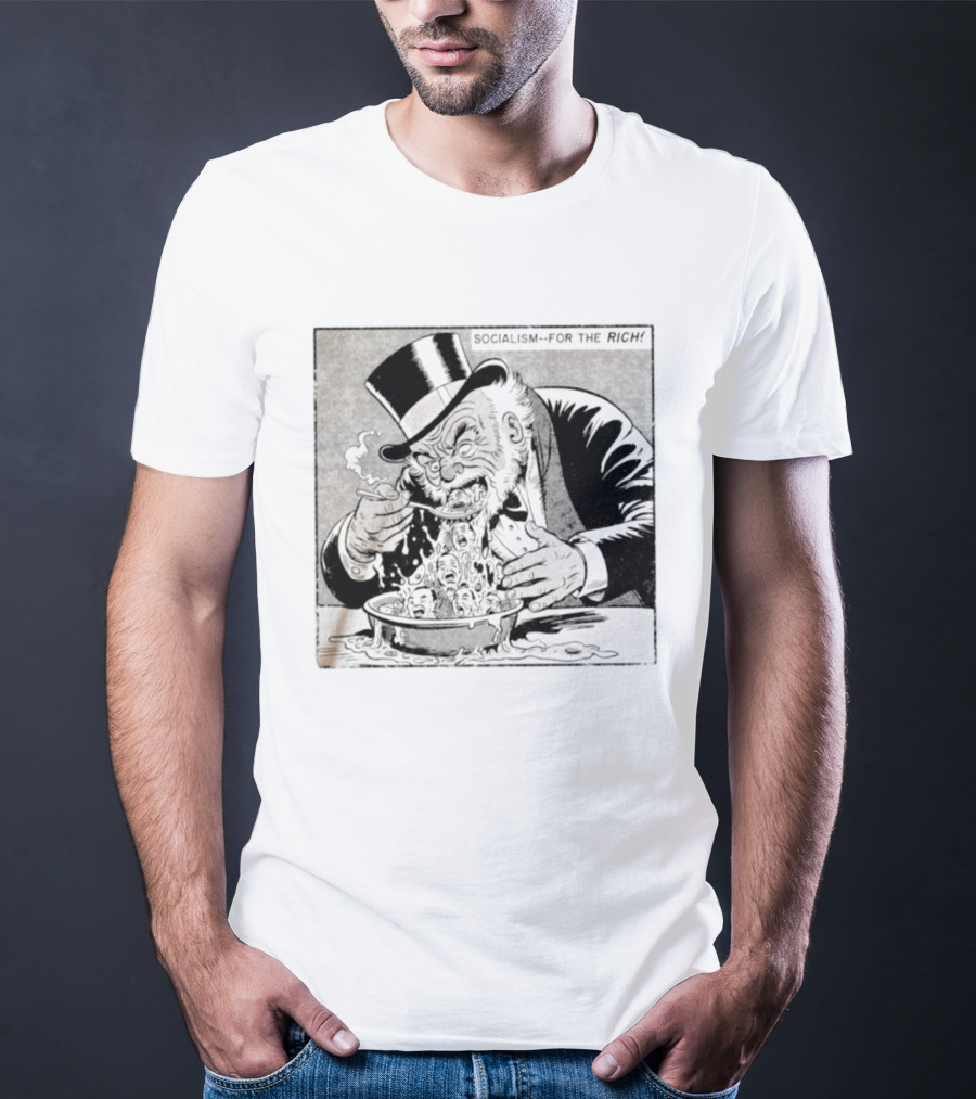 SOCIALISM FOR THE RICH Political Cartoon Satire With Greedy Monopoly Man Eating Faces T-Shirt