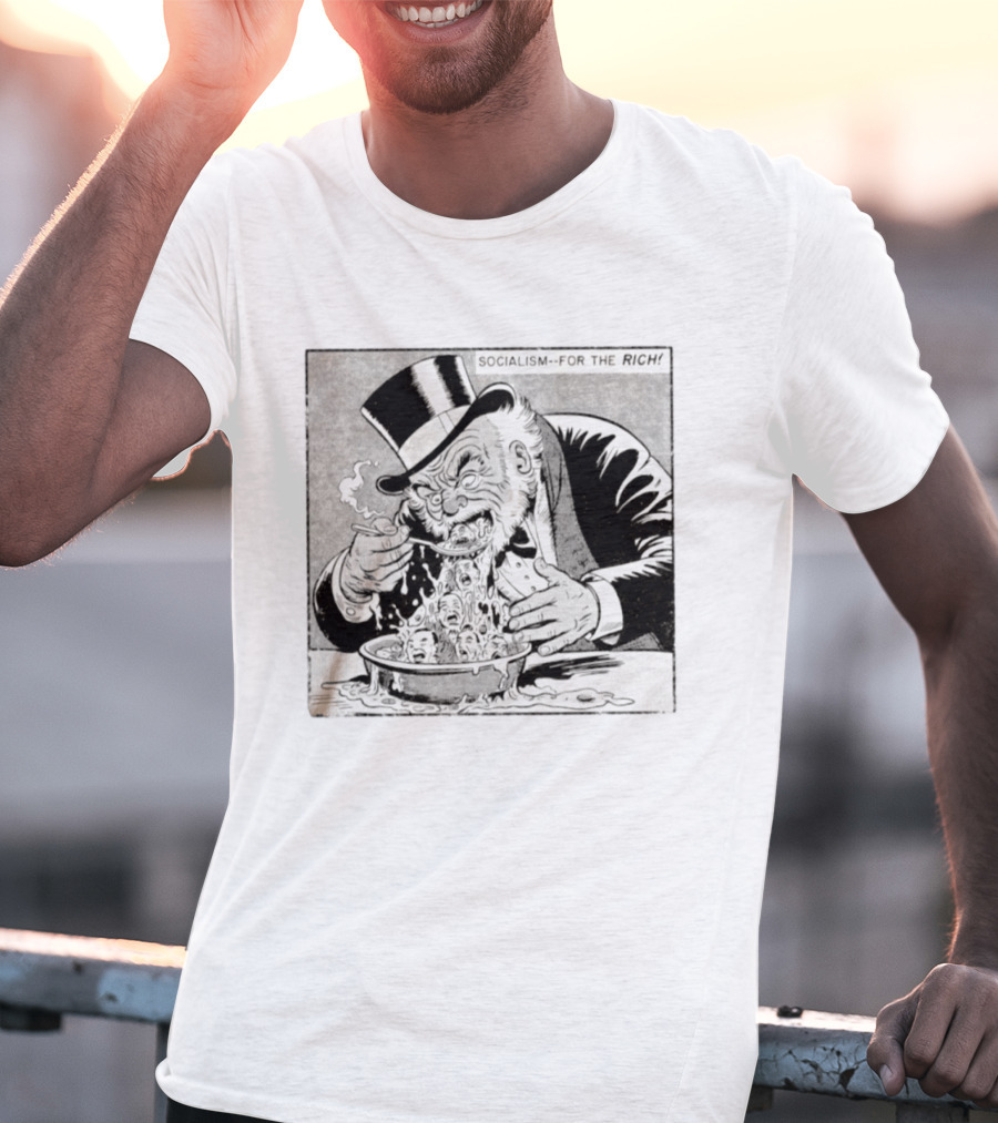 SOCIALISM FOR THE RICH Political Cartoon Satire With Greedy Monopoly Man Eating Faces T-Shirt
