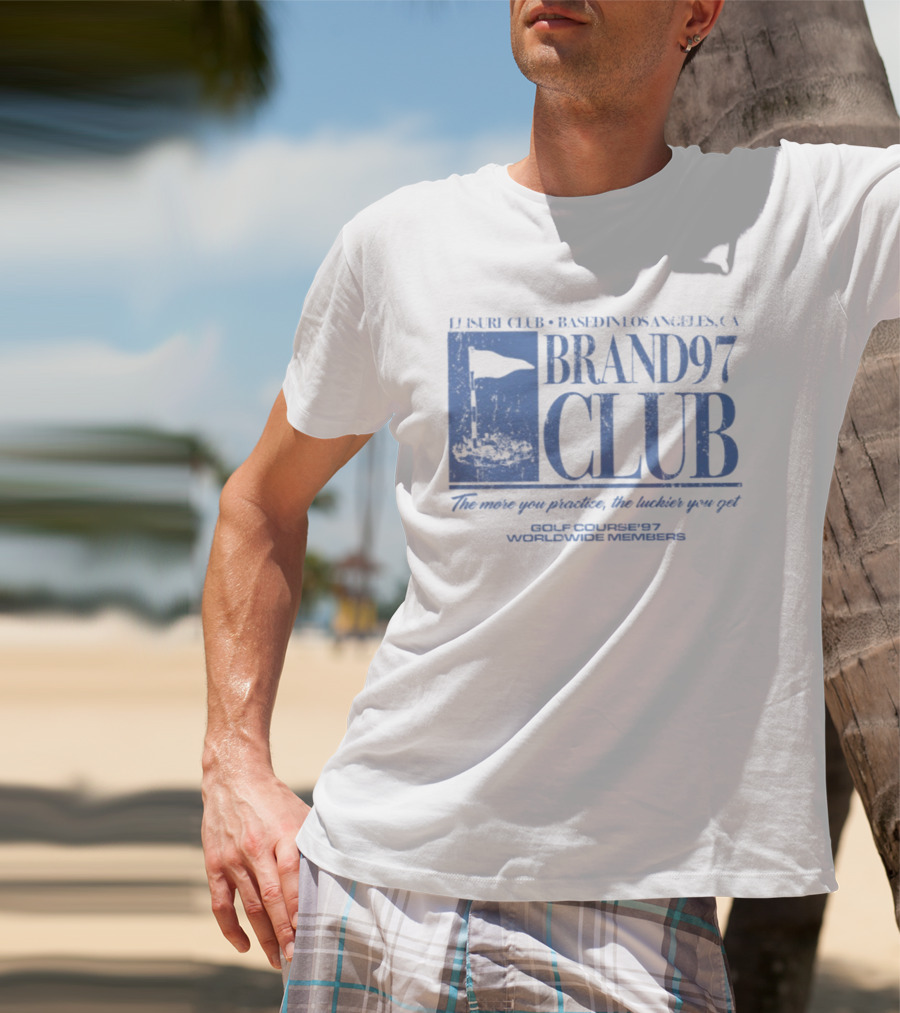 Leisure Club Based In Los Angeles CA Brand97 Club The More You Practice The Luckier You Get Golf Country97 Worldwide Members T-Shirt