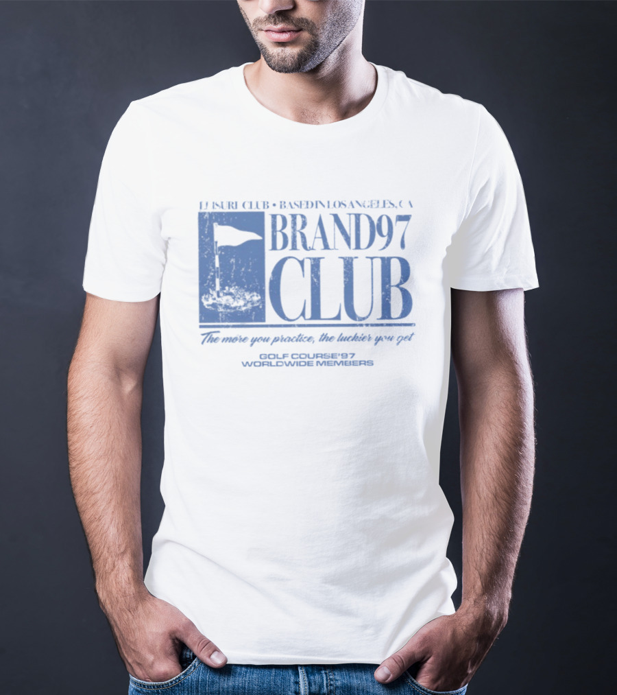 Leisure Club Based In Los Angeles CA Brand97 Club The More You Practice The Luckier You Get Golf Country97 Worldwide Members T-Shirt