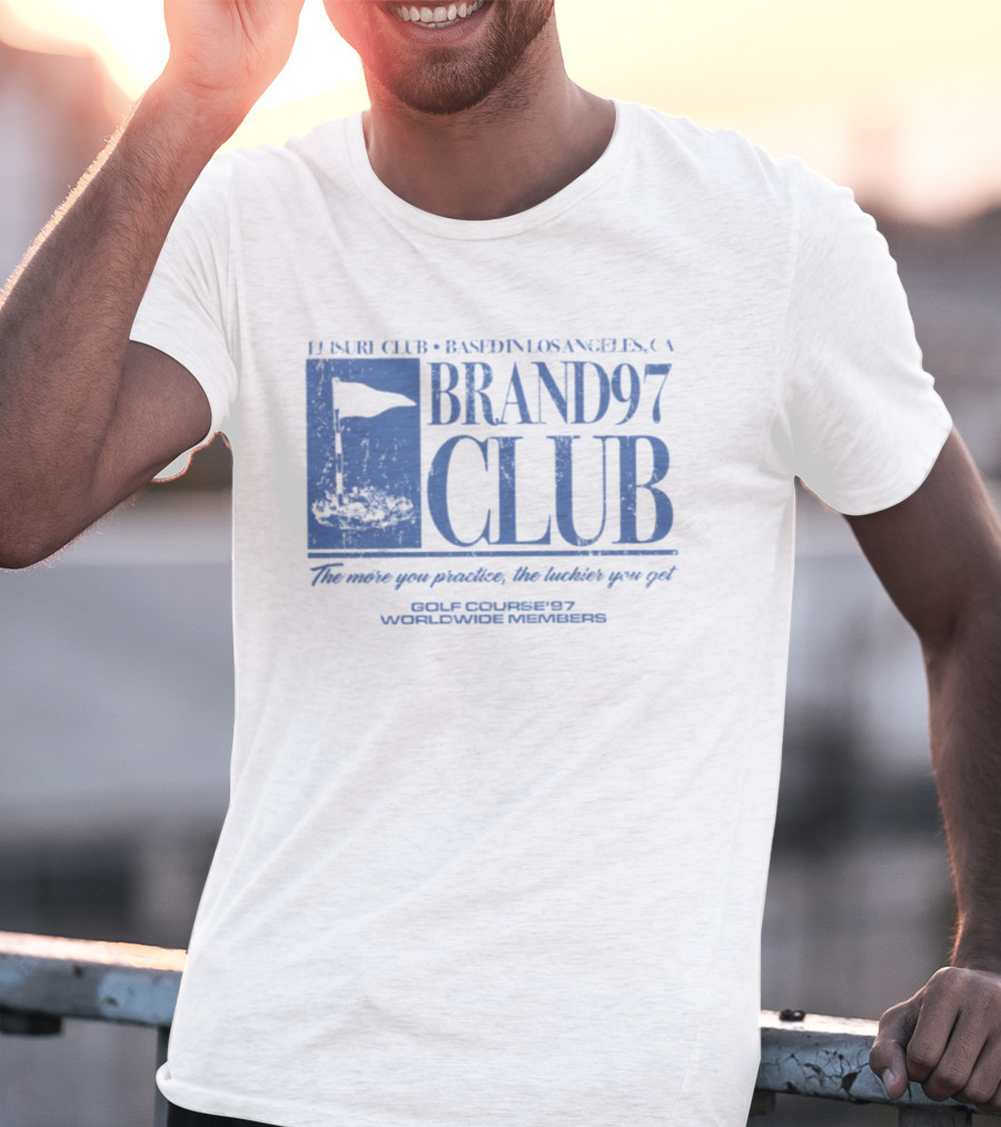 Leisure Club Based In Los Angeles CA Brand97 Club The More You Practice The Luckier You Get Golf Country97 Worldwide Members T-Shirt