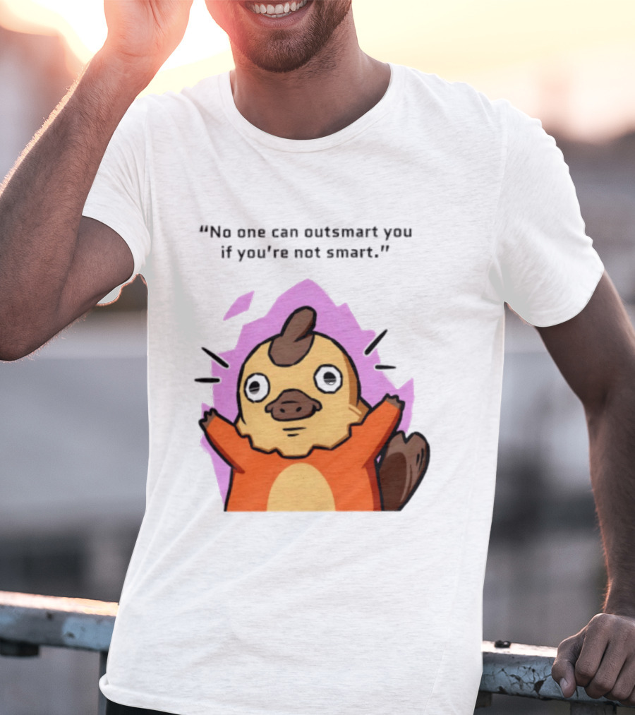 No One Can Outsmart You If You're Not Smart Funny Cute Creature T-Shirt