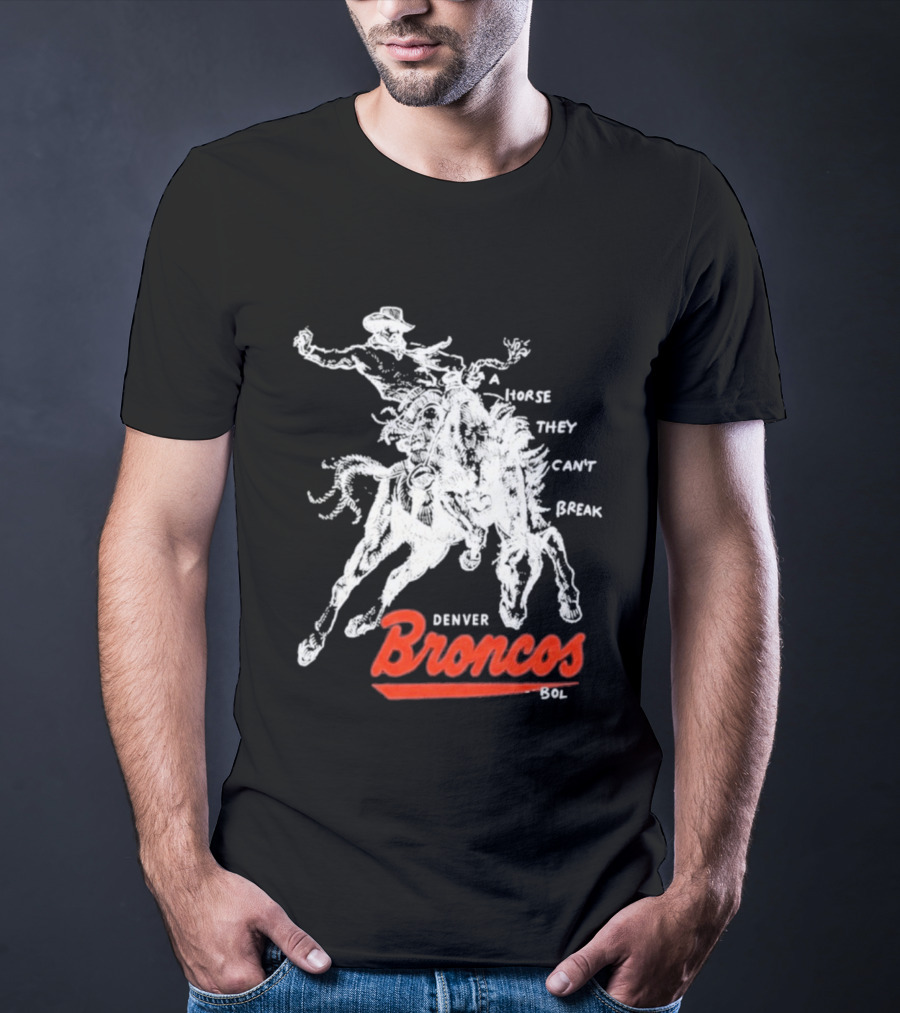 Denver Broncos Wild Horse They Can't Break 2026 Broken Bow Broncos T-Shirt