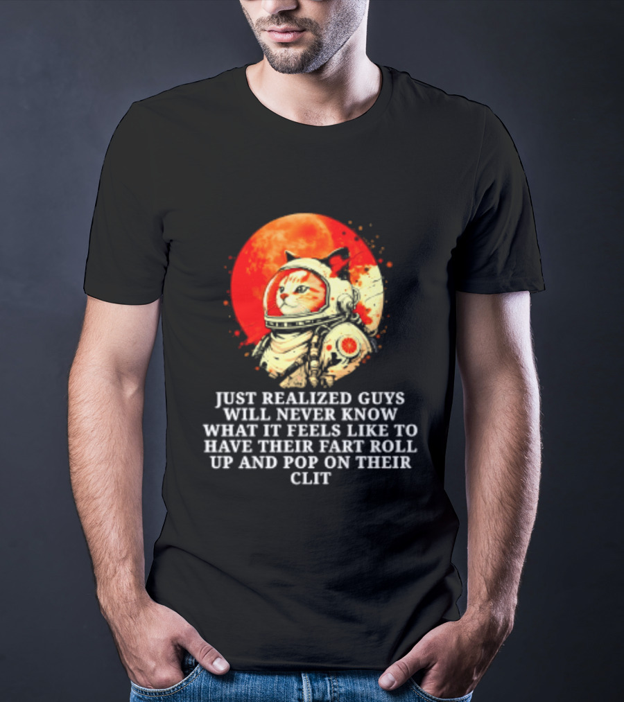 Cat Astronaut Fart Pop Burrito Meltdown Just Realized Guys Will Never Know T-Shirt