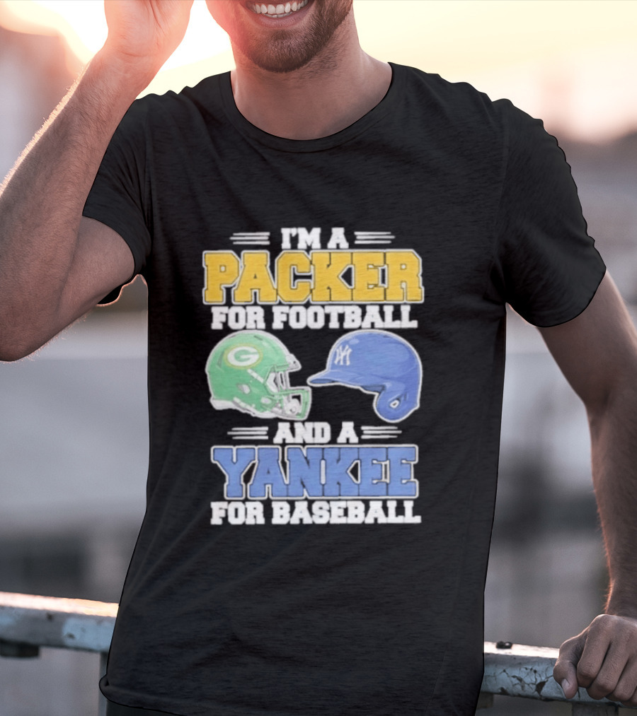 I'm A Packer For Football And A Yankee For Baseball T-Shirt
