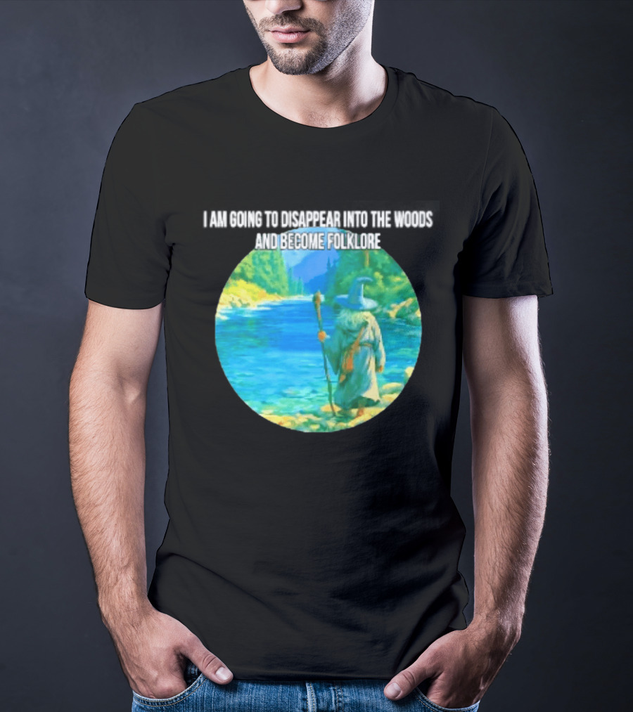 Wizard Disappear Into The Woods Become Folklore Forest Adventure T-Shirt